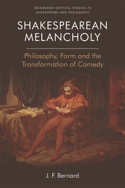 Shakespearean Melancholy: Philosophy, Form, and the Transformation of Comedy