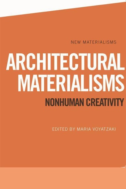 Architectural Materialisms: Nonhuman Creativity