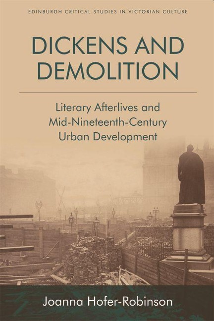 Dickens and Demolition: Literary Afterlives and Mid-Nineteenth-Century Urban Development
