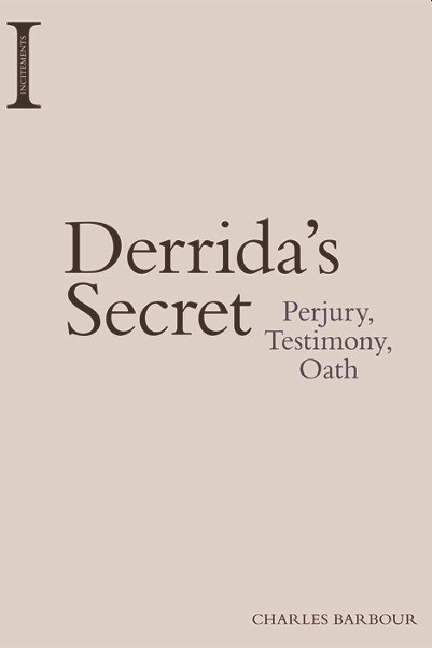 Derrida's Secret: Perjury, Testimony, Oath