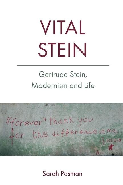 Vital Stein: Gertrude Stein, Modernism and Life