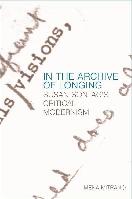 In the Archive of Longing: Susan Sontags Critical Modernism