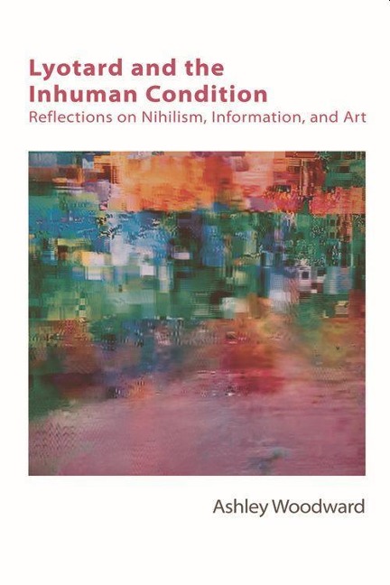 Lyotard and the Inhuman Condition: Reflections on Nihilism, Information and Art