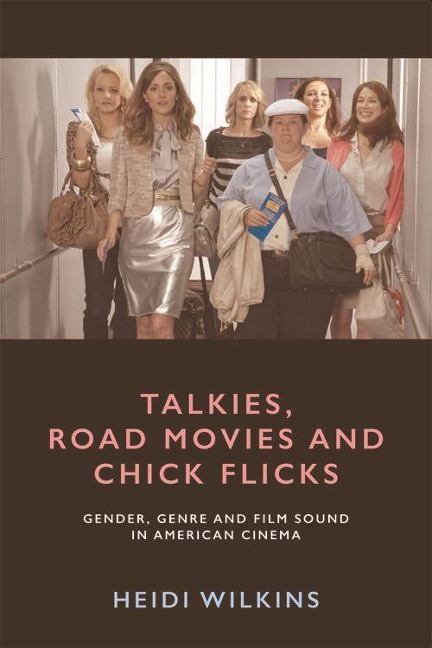 Talkies, Road Movies and Chick Flicks: Gender, Genre and Film Sound in American Cinema