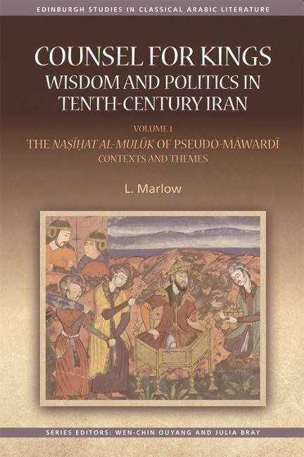 Counsel for Kings: Wisdom and Politics in Tenth-Century Iran: Volume I: The Nasihat Al-Muluk of Pseudo-Mawardi: Contexts and Themes