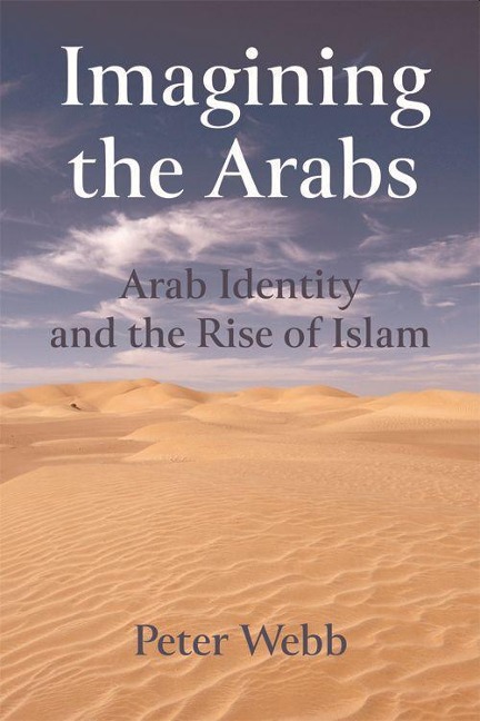 Imagining the Arabs: Arab Identity and the Rise of Islam