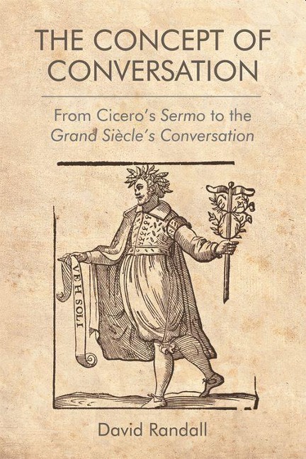 The Concept of Conversation: From Cicero's Sermo to the Grand Siècle's Conversation