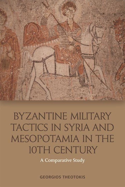 Byzantine Military Tactics in Syria and Mesopotamia in the Tenth Century: A Comparative Study