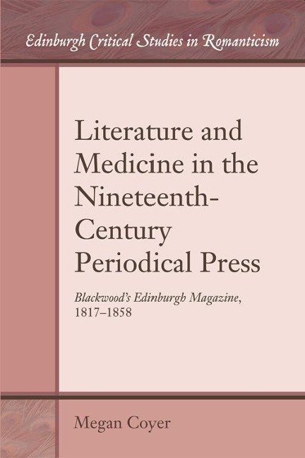 Literature and Medicine in the Nineteenth-Century Periodical Press: Blackwoods Edinburgh Magazine, 1817-1858