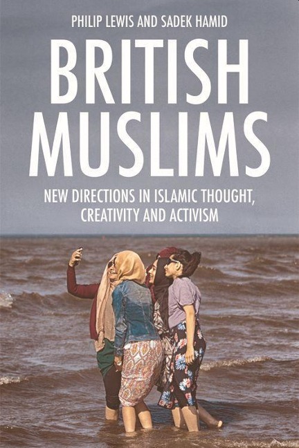 British Muslims: New Directions in Islamic Thought, Creativity and Activism