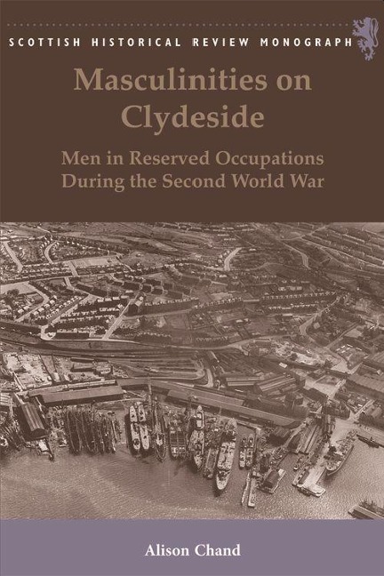 Masculinities on Clydeside: Men in Reserved Occupations During the Second World War