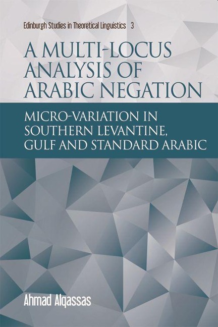 A Multi-Locus Analysis of Arabic Negation: Micro-Variation in Southern Levantine, Gulf and Standard Arabic