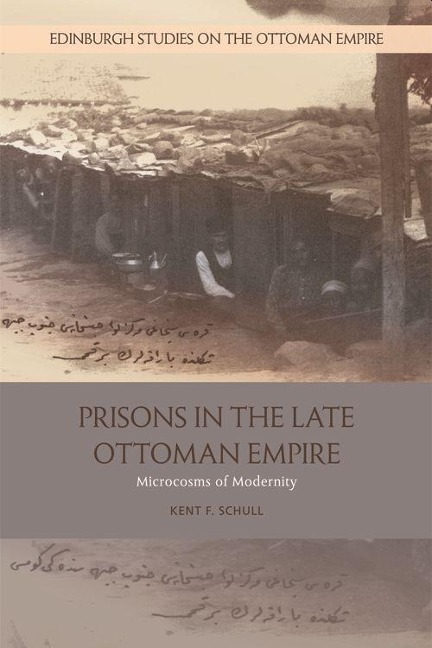 Prisons in the Late Ottoman Empire: Microcosms of Modernity