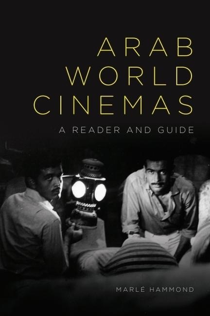 Arab World Cinemas: A Reader and Guide