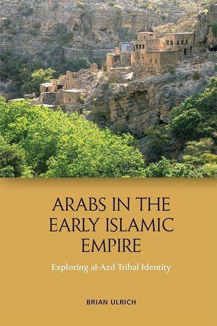 Arabs in the Early Islamic Empire: Exploring al-Azd Tribal Identity
