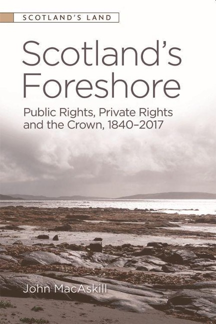 Scotlands Foreshore: Public Rights, Private Rights and the Crown 1840 - 2017