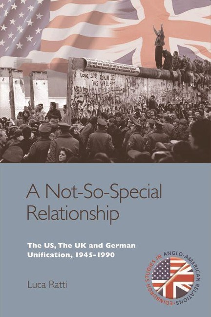 A Not-So-Special Relationship: The Us, the UK and German Unification, 1945-1990