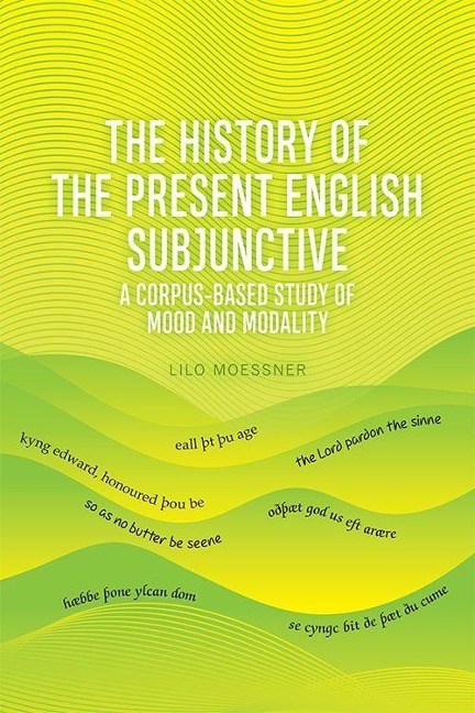 The History of the Present English Subjunctive: A Corpus-Based Study of Mood and Modality