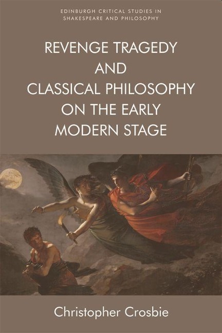 Revenge Tragedy and Classical Philosophy on the Early Modern Stage