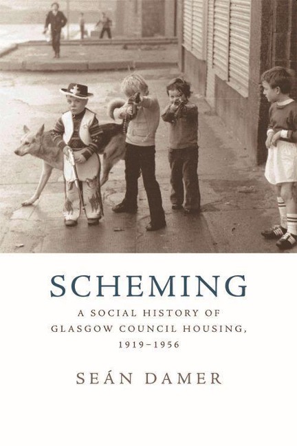 Scheming: A Social History of Glasgow Council Housing, 1919-1956