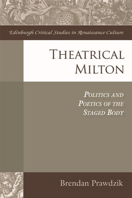 Theatrical Milton: Politics and Poetics of the Staged Body