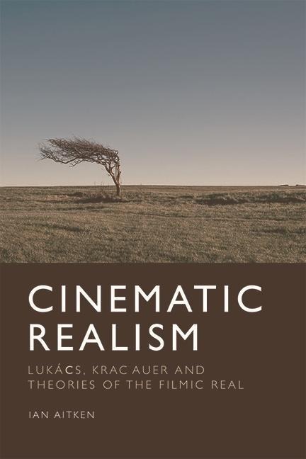 Cinematic Realism: Lukács, Kracauer and Theories of the Filmic Real