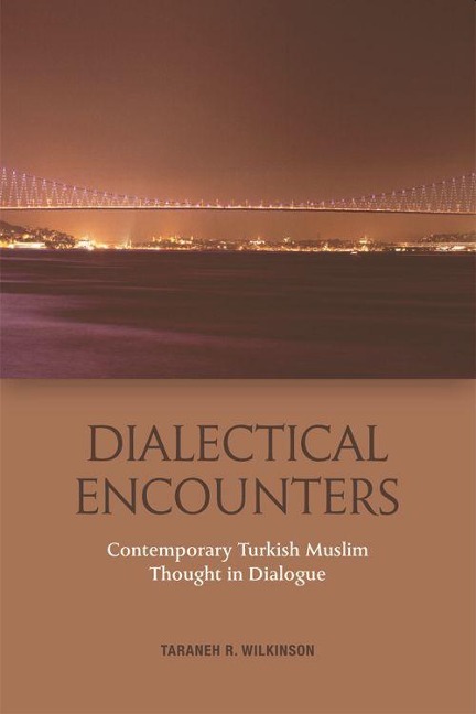 Dialectical Encounters: Contemporary Turkish Muslim Thought in Dialogue