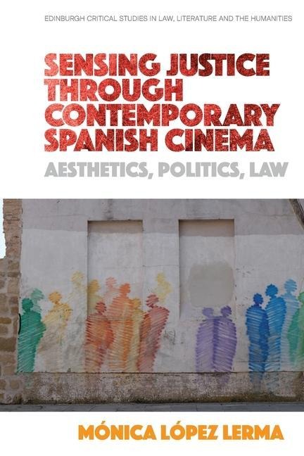 Sensing Justice Through Contemporary Spanish Cinema: Aesthetics, Politics, Law