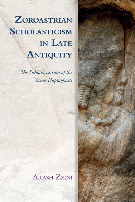 Zoroastrian Scholasticism in Late Antiquity: The Pahlavi Version of the Yasna Hapta&#331;h&#257;iti