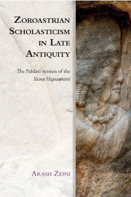 Zoroastrian Scholasticism in Late Antiquity: The Pahlavi Version of the Yasna Hapta&#331;h&#257;iti