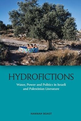 Hydrofictions: Water, Power and Politics in Israeli and Palestinian Literature