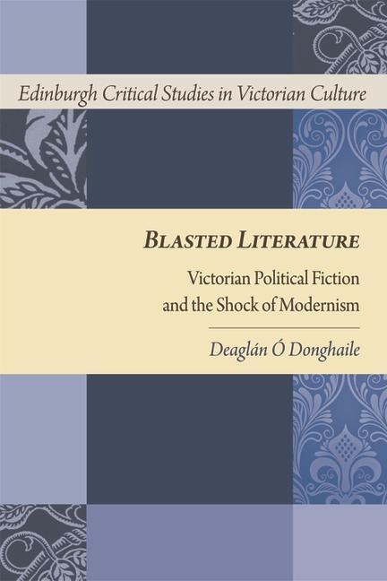 Blasted Literature: Victorian Political Fiction and the Shock of Modernism