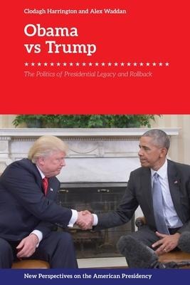 Obama vs. Trump: The Politics of Presidential Legacy and Rollback