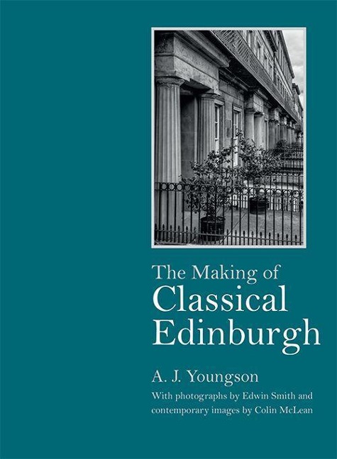 The Making of Classical Edinburgh: With Photographs by Edwin Smith