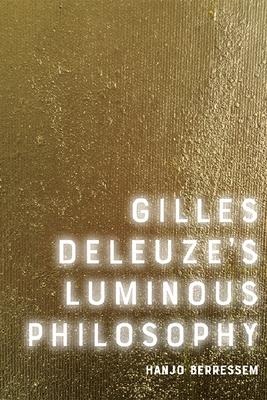 Gilles Deleuzes Luminous Philosophy