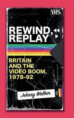 Rewind, Replay: Britain and the Video Boom, 1978-1992