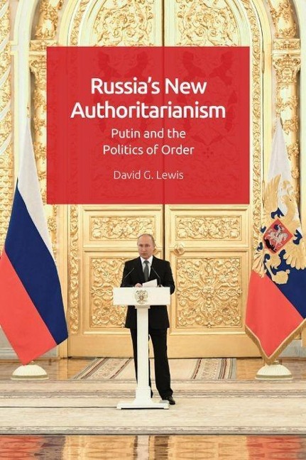 Russias New Authoritarianism: Putin and the Politics of Order