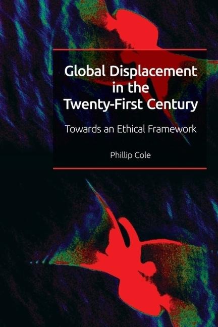 Global Displacement in the Twenty-first Century: Towards an Ethical Framework