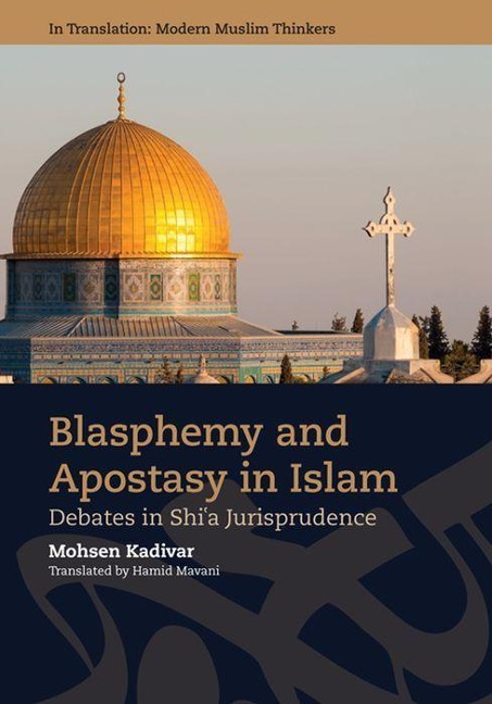 Blasphemy and Apostasy in Islam: Debates in Shi'a Jurisprudence