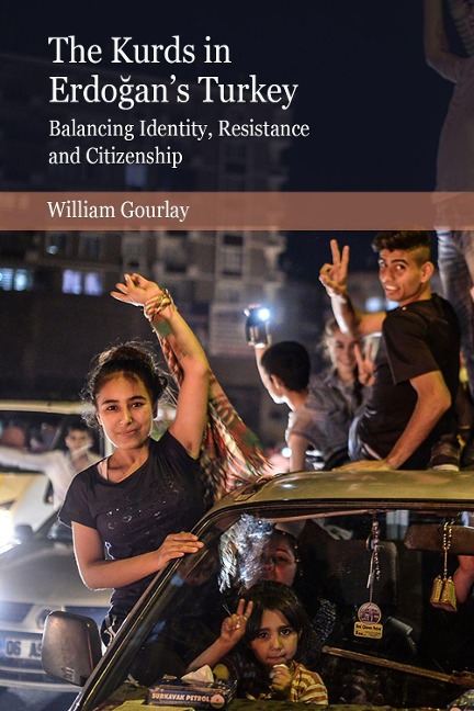The Kurds in Erdo&#287;an's Turkey: Balancing Identity, Resistance and Citizenship