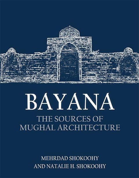 Bayana: The Sources of Mughal Architecture