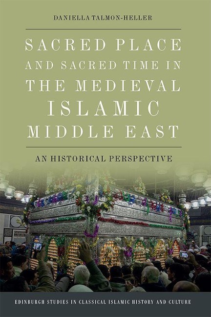 Sacred Place and Sacred Time in the Medieval Islamic Middle East: A Historical Perspective