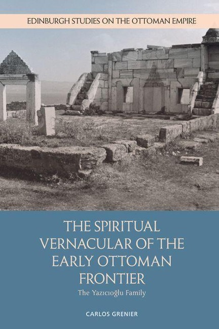 The Spiritual Vernacular of the Early Ottoman Frontier: The Yaz&#305;c&#305;o&#287;lu Family