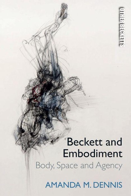 Beckett and Embodiment: Body, Space, Agency