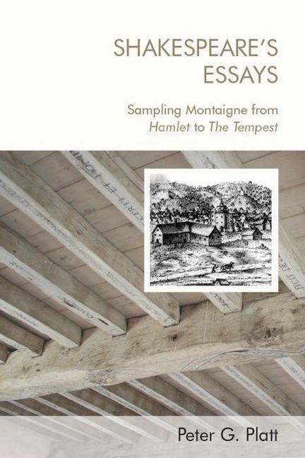 Shakespeare's Essays: Sampling Montaigne from Hamlet to the Tempest