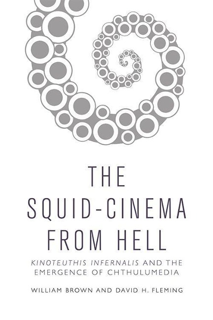 The Squid Cinema From Hell: Kinoteuthis Infernalis and the Emergence of Chthulumedia