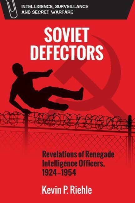 Soviet Defectors: Revelations of Renegade Intelligence Officers, 1924-1954