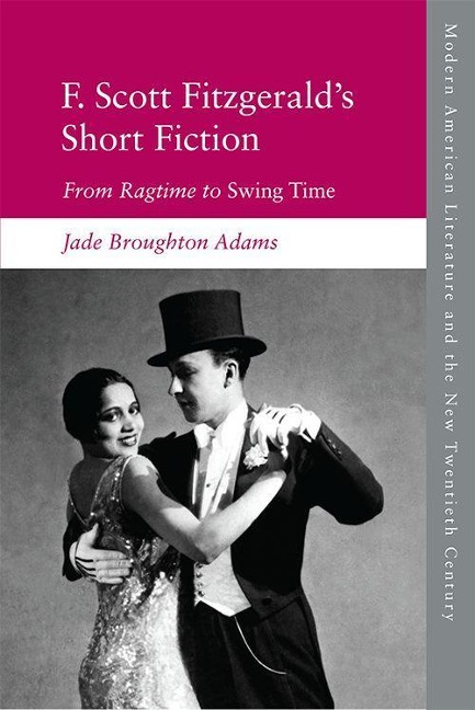 F. Scott Fitzgeralds Short Fiction: From Ragtime to Swing Time