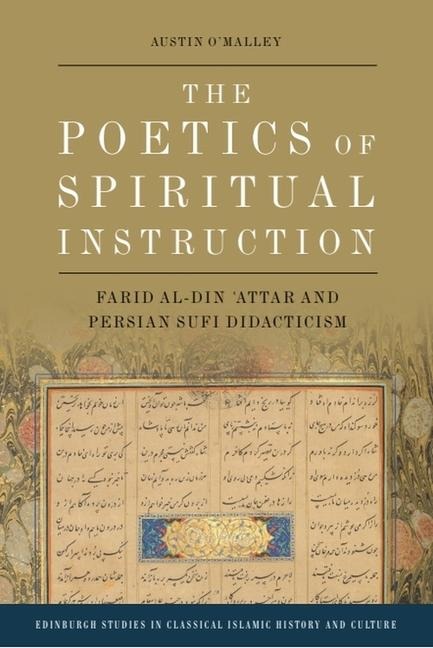 The Poetics of Spiritual Instruction: Farid Al-Din &#703;attar and Persian Sufi Didacticism