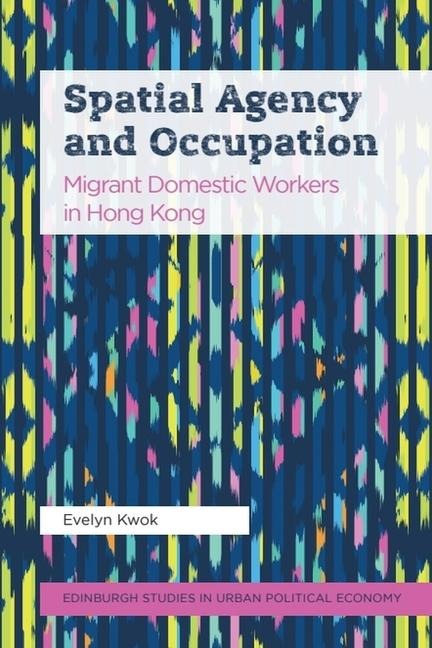 Spatial Agency and Occupation: Migrant Domestic Workers in Hong Kong